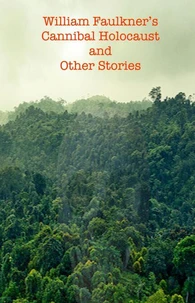 William Faulkner's Cannibal Holocaust and Other Stories