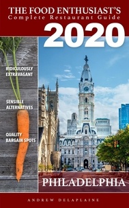  Andrew Delaplaine - 2020 Philadelphia Restaurants - The Food Enthusiast’s Complete Restaurant Guide.