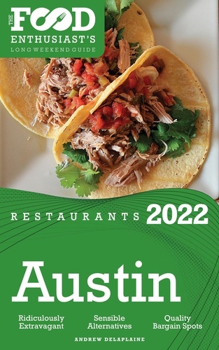  Andrew Delaplaine - 2022 Austin Restaurants - The Food Enthusiast’s Long Weekend Guide.