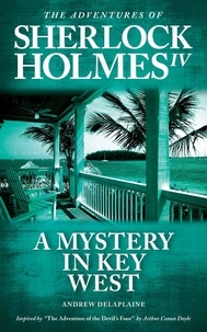  Andrew Delaplaine - A Mystery in Key West - Inspired by “The Adventure of the Devil’s Foot” by Arthur Conan Doyle - The Adventures of Sherlock Holmes IV.