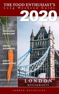  Andrew Delaplaine - London - 2020 - The Food Enthusiast’s Complete Restaurant Guide.
