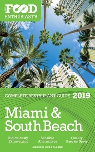  Andrew Delaplaine - Miami &amp; South Beach - 2019 - The Food Enthusiast’s Complete Restaurant Guide.