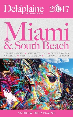  Andrew Delaplaine - Miami &amp; South Beach - The Delaplaine 2017 Long Weekend Guide - Long Weekend Guides.