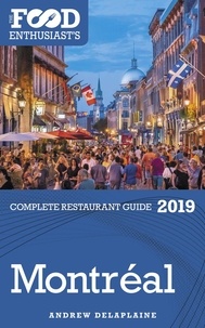  Andrew Delaplaine - Montreal - 2019 - The Food Enthusiast’s Complete Restaurant Guide.