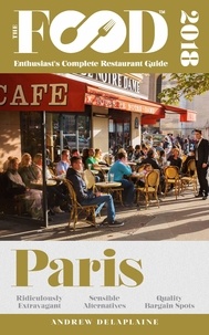  Andrew Delaplaine - Paris - 2018 - The Food Enthusiast’s Complete Restaurant Guide - The Food Enthusiast’s Complete Restaurant Guide.