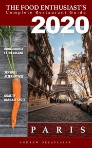  Andrew Delaplaine - Paris 2020 - The Food Enthusiast’s Complete Restaurant Guide.