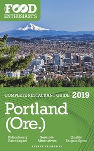  Andrew Delaplaine - Portland (Ore.) - 2019 - The Food Enthusiast’s Complete Restaurant Guide.
