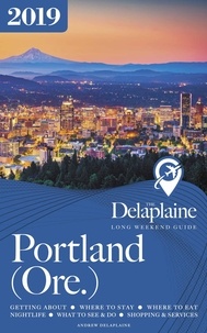  Andrew Delaplaine - Portland (Ore.) - The Delaplaine 2019 Long Weekend Guide - Long Weekend Guides.