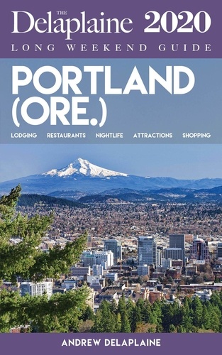  Andrew Delaplaine - Portland (Ore.) - The Delaplaine 2020 Long Weekend Guide - Long Weekend Guides.