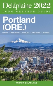  Andrew Delaplaine - Portland (Ore.) - The Delaplaine 2022 Long Weekend Guide.