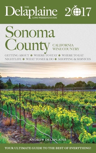  Andrew Delaplaine - Sonoma County - The Delaplaine 2017 Long Weekend Guide - Long Weekend Guides.