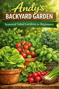 Andy's Backyard Garden - Seasonal Salad Gardens for Beginners