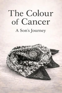The Colour of Cancer - A Son's Journey