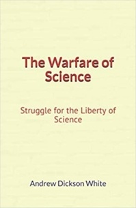 Téléchargements audio gratuits pour les livres The Warfare of Science: Struggle for the Liberty of Science 9782366597684 (Litterature Francaise) PDF PDB DJVU