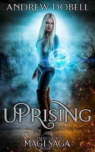  Andrew Dobell - Uprising - Tales of the Magi Saga, #5.