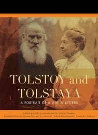 Andrew Donskov et John Woodsworth - Tolstoy and Tolstaya - A Portrait of a Life in Letters.