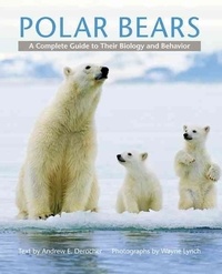 Andrew E. Derocher - Polar Bears - A Complete Guide to Their Biology and Behavior.