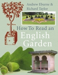 Andrew Eburne et Richard Taylor - How to Read an English Garden.