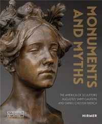 Andrew Eschelbacher - Monuments and Myths - The America of Sculptors Augustus Saint-Gaudends and Daniel Chester French.
