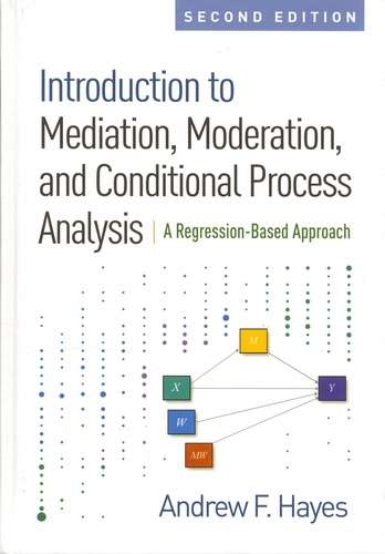 Introduction to Mediation, Moderation, and Conditional Process Analysis. A Regression-Based Approach 2nd edition