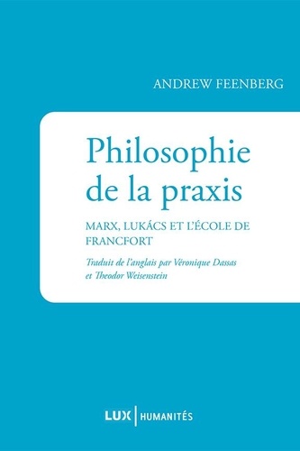 Philosophie de la praxis. Marx, Lukács et l’École de Francfort