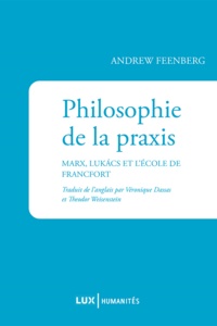 Andrew Feenberg et Véronique Dassas - Philosophie de la praxis - Marx, Lukács et l’École de Francfort.