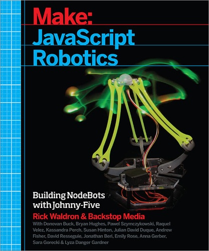Andrew Fisher et Julian David Duque - JavaScript Robotics - Building NodeBots with Johnny-Five, Raspberry Pi, Arduino, and BeagleBone.