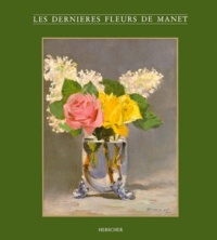 Andrew Forge et Robert Gordon - Les Dernieres Fleurs De Manet.