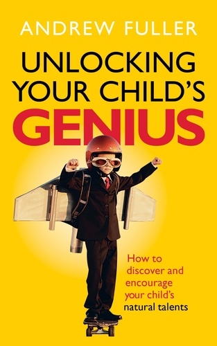 Andrew Fuller - Unlocking Your Child's Genius - How to discover and encourage your child's natural talents.