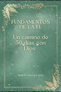 FUNDAMENTOS DE LA FE UN CAMINO DE 50 DÍAS CON DIOS