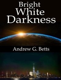  Andrew G. Betts - Bright White Darkness - Bright White Darkness, #1.