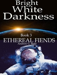  Andrew G. Betts - Ethereal Fiends - Bright White Darkness, #3.