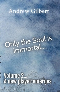  Andrew Gilbert - A new player emerges... - Only the Soul is immortal, #2.