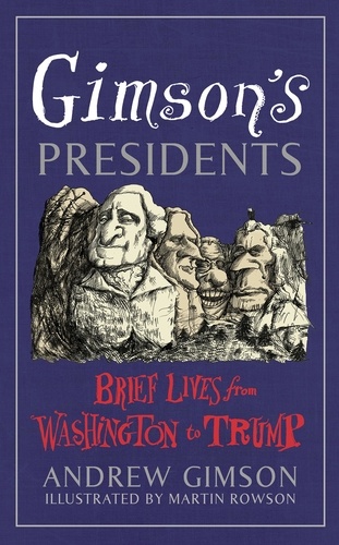 Andrew Gimson et Martin Rowson - Gimson's Presidents - Brief Lives from Washington to Trump.