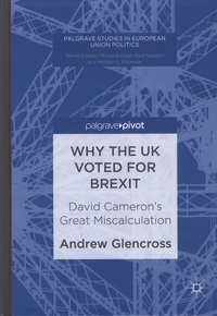 Andrew Glencross - Why the UK Voted for Brexit - David Cameron's Great Miscalculation.