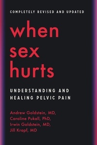 Andrew Goldstein et Caroline Pukall - When Sex Hurts - A Woman's Guide to Banishing Sexual Pain.