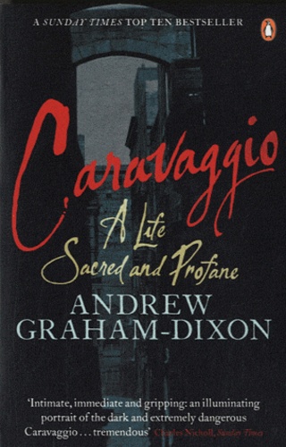 Andrew Graham-Dixon - Caravaggio - A Life Sacred and Profane.