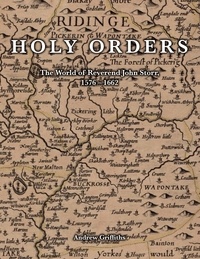 Andrew Griffiths - Holy Orders - The World of Reverend John Storr, 1576-1662.