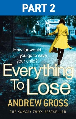 Andrew Gross - Everything to Lose: Part Two, Chapters 6–38.
