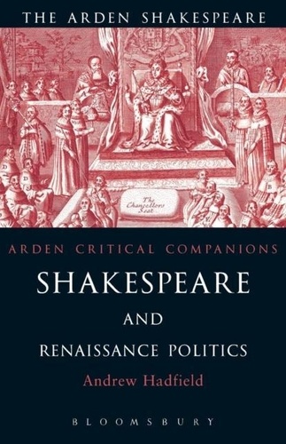 Andrew Hadfield - Shakespeare and Renaissance Politics.