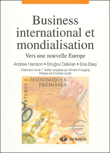 Andrew Harrison et Ertugrul Dalkiran - Business international et mondialisation - Vers une nouvelle Europe.