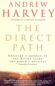 Andrew Harvey - The Direct Path - Creating a Journey to the Divine Using the World's Mystical Traditions.