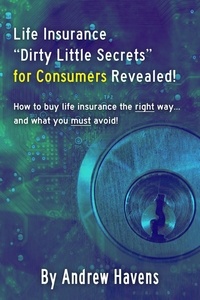  Andrew Havens - Life Insurance Dirty Little Secrets for Consumers Revealed!.