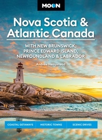 Andrew Hempstead - Moon Nova Scotia &amp; Atlantic Canada: With New Brunswick, Prince Edward Island, Newfoundland &amp; Labrador - Coastal Getaways, Historic Towns, Scenic Drives.