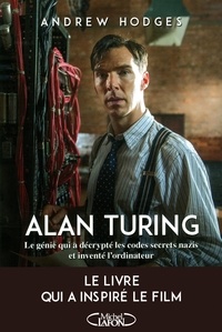 Andrew Hodges - Alan Turing - Le génie qui a décrypté les codes secrets nazis et inventé l'ordinateur.