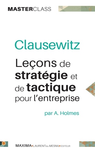 Clausewitz. Leçons de stratégie et de tactique pour l'entreprise