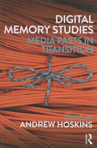 Andrew Hoskins - Digital Memory Studies - Media Pasts in Transition.