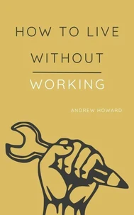 How to Live Without Working