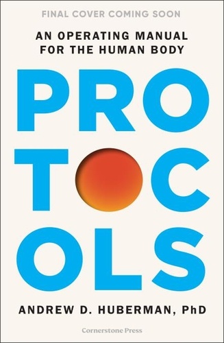 Andrew Huberman - Protocols - An Operating Manual for the Human Body.