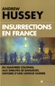 Andrew Hussey - Insurrections en France - Du Maghreb colonial aux émeutes de banlieues, histoire d'une longue guerre.